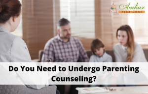 Do You Need to Undergo Parenting Counseling